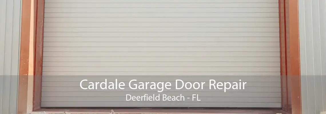Cardale Garage Door Repair Deerfield Beach - FL
