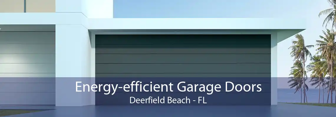 Energy-efficient Garage Doors Deerfield Beach - FL