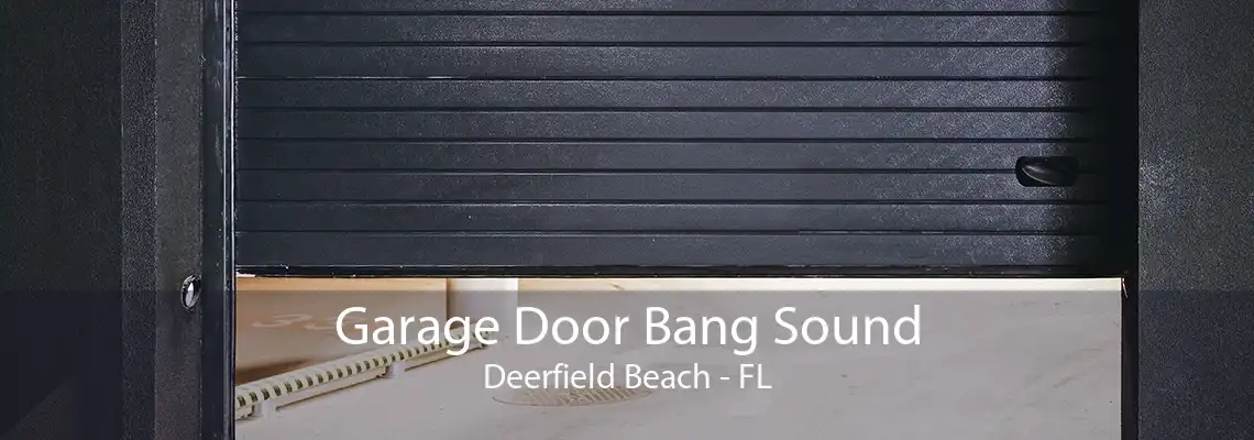 Garage Door Bang Sound Deerfield Beach - FL