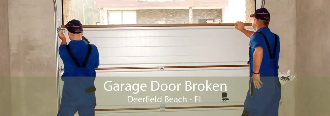 Garage Door Broken Deerfield Beach - FL