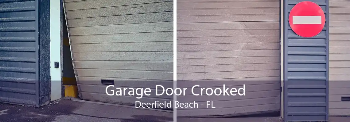Garage Door Crooked Deerfield Beach - FL