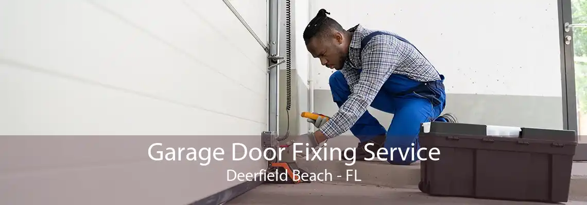 Garage Door Fixing Service Deerfield Beach - FL