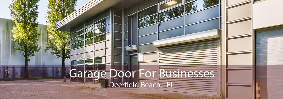 Garage Door For Businesses Deerfield Beach - FL