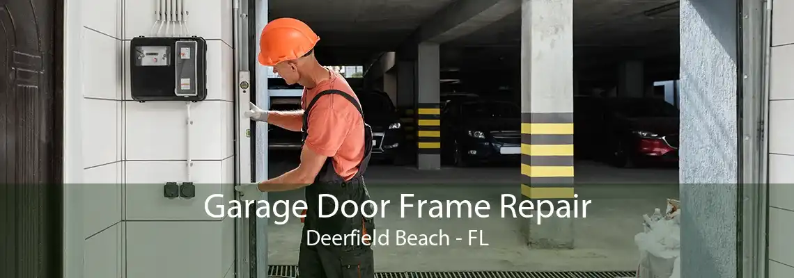 Garage Door Frame Repair Deerfield Beach - FL