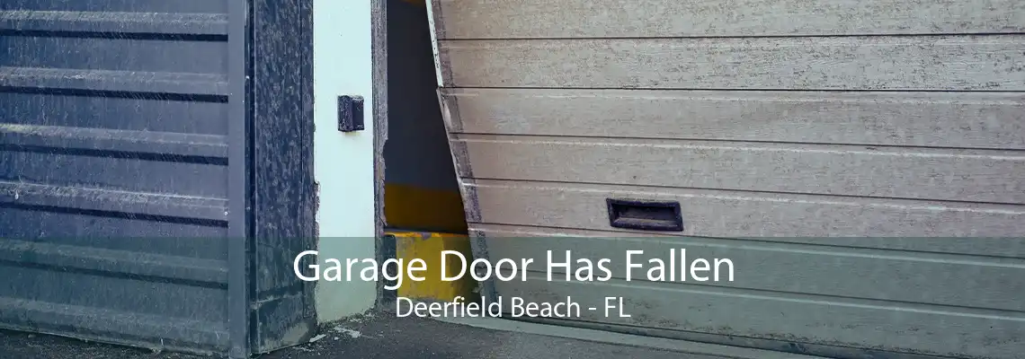 Garage Door Has Fallen Deerfield Beach - FL
