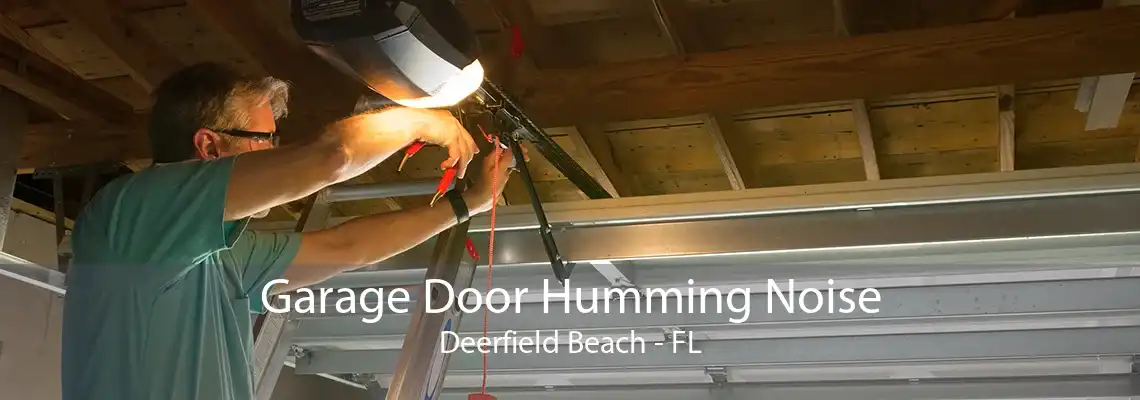 Garage Door Humming Noise Deerfield Beach - FL