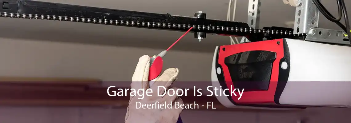 Garage Door Is Sticky Deerfield Beach - FL