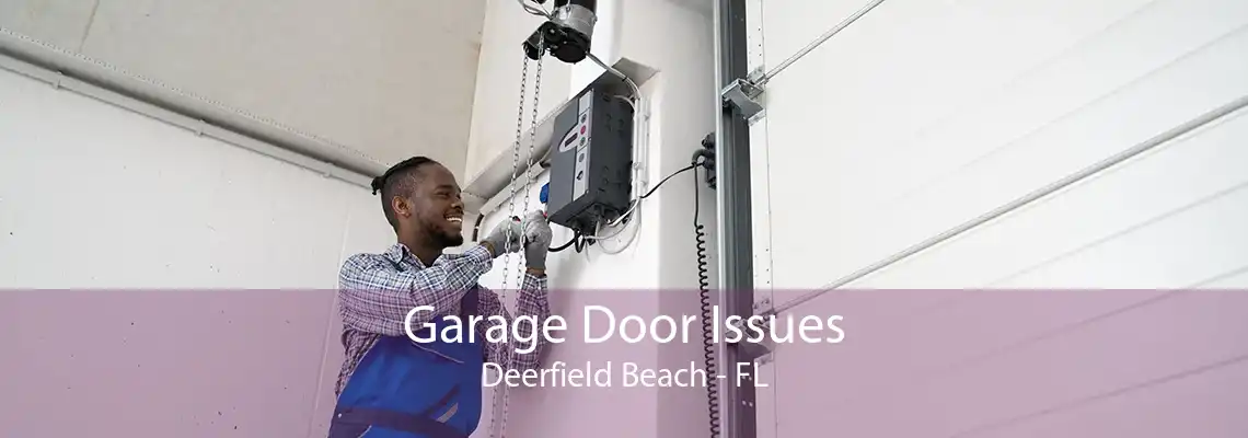 Garage Door Issues Deerfield Beach - FL