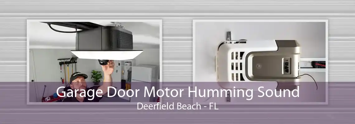 Garage Door Motor Humming Sound Deerfield Beach - FL