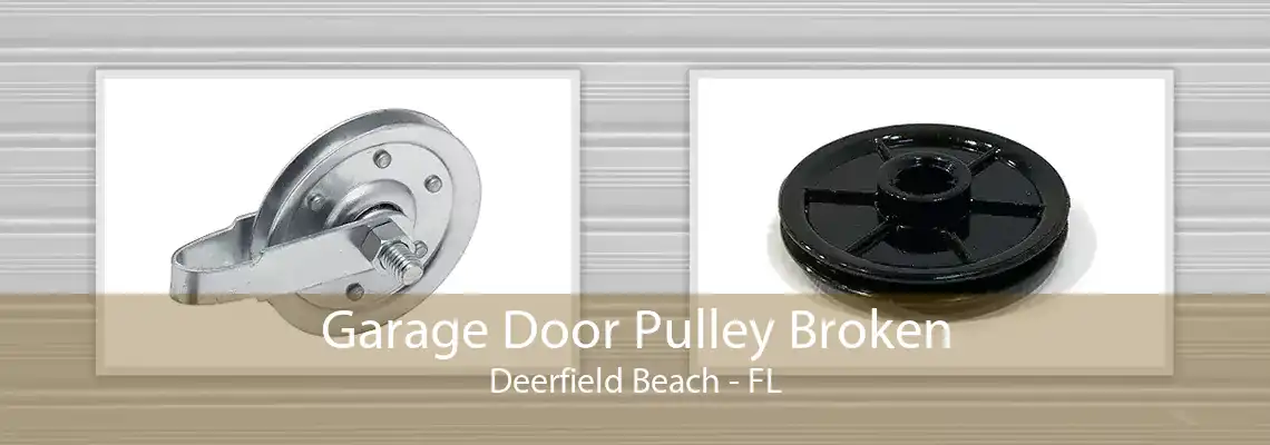 Garage Door Pulley Broken Deerfield Beach - FL