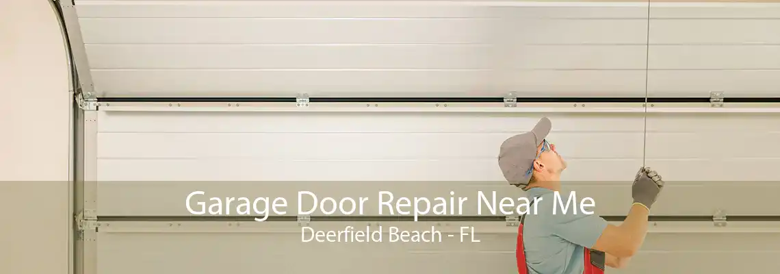 Garage Door Repair Near Me Deerfield Beach - FL