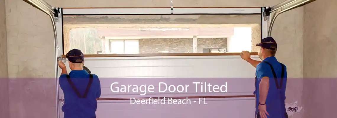 Garage Door Tilted Deerfield Beach - FL