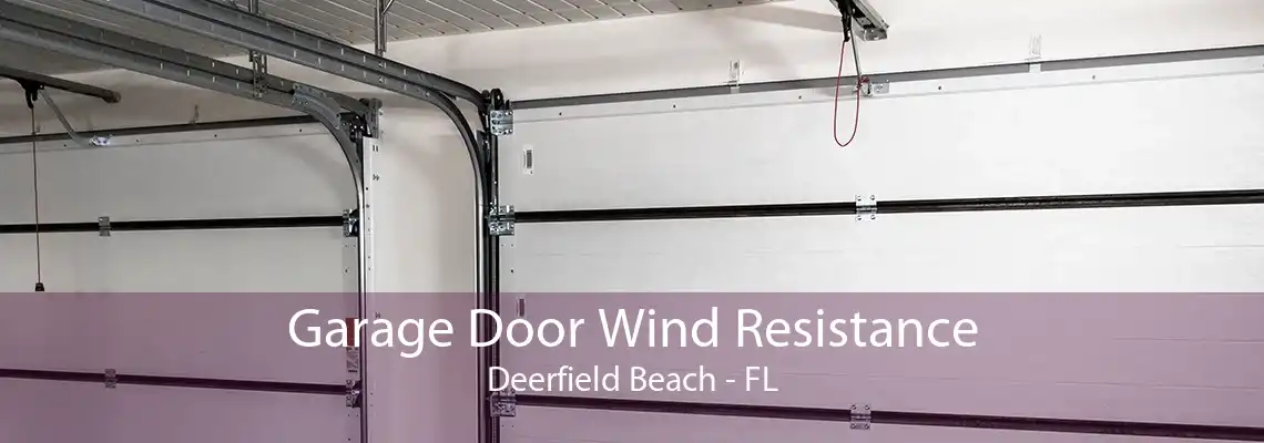 Garage Door Wind Resistance Deerfield Beach - FL