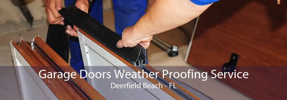 Garage Doors Weather Proofing Service Deerfield Beach - FL
