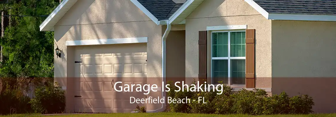 Garage Is Shaking Deerfield Beach - FL