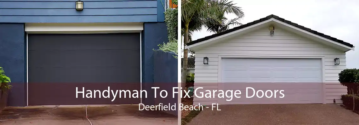 Handyman To Fix Garage Doors Deerfield Beach - FL