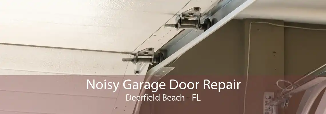 Noisy Garage Door Repair Deerfield Beach - FL