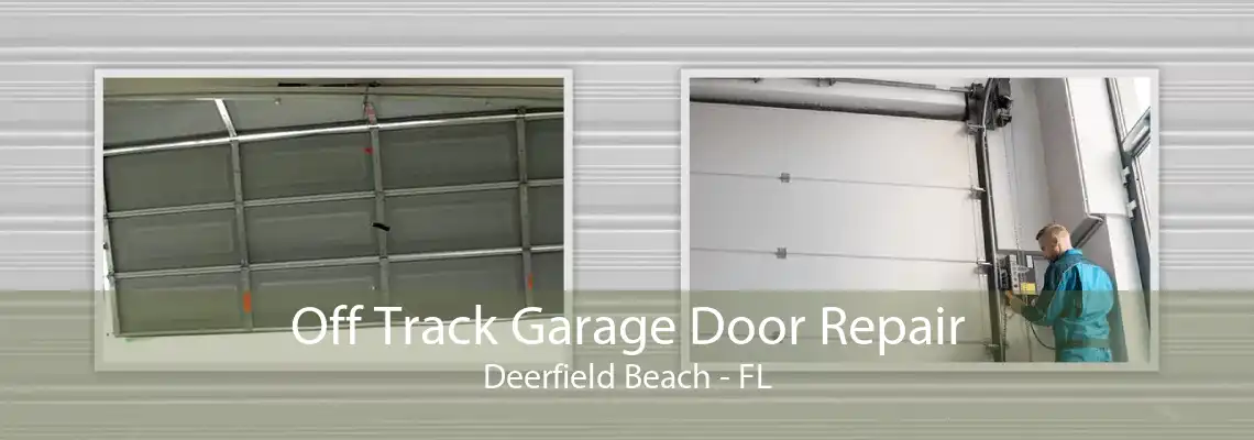Off Track Garage Door Repair Deerfield Beach - FL