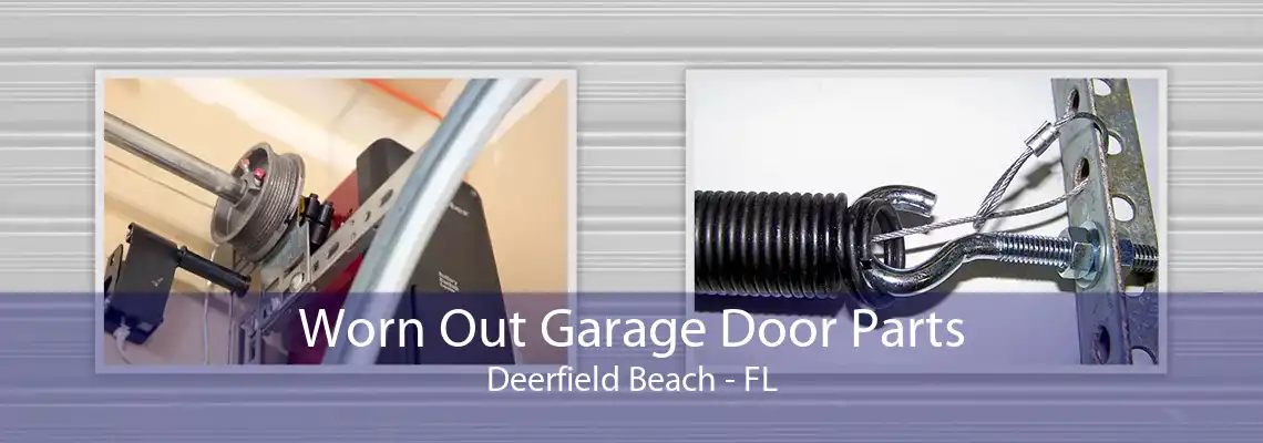 Worn Out Garage Door Parts Deerfield Beach - FL